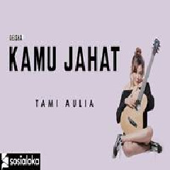 Tami Aulia - Kamu Jahat - Geisha (Cover) Mp3
