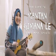 Ayu Gurnita - Mantan Gimana Le (Kaka Main Salah) Mp3